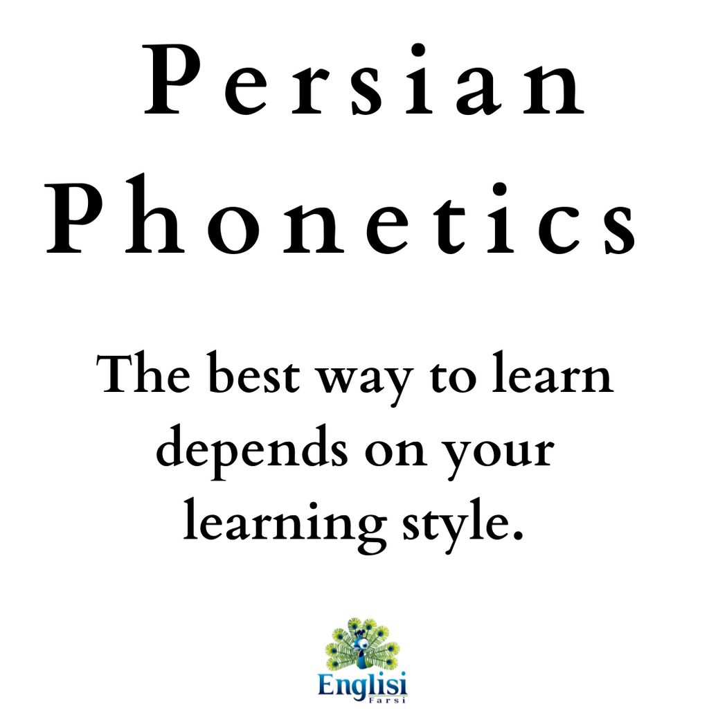 Phonetic Persian [Phonetic Farsi] The best ways to learn using Phonetics (depending on your learning style)